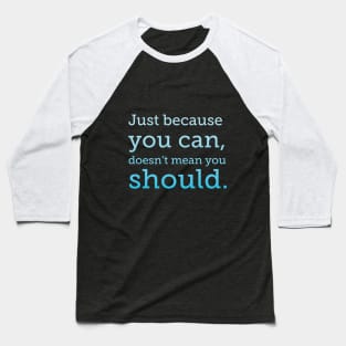 Just because you can Baseball T-Shirt